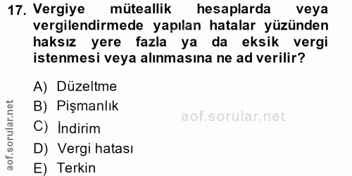 17. soru: Vergiye müteallik hesaplarda veya vergilendirmede yapılan hatalar yüzünden haksız yere fazla ya da eksik vergi istenm…