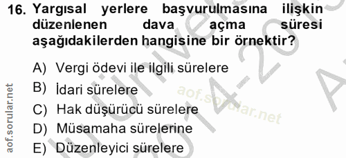 16. soru: Yargısal yerlere başvurulmasına ilişkin düzenlenen dava açma süresi aşağıdakilerden hangisine bir örnektir? A) Vergi…