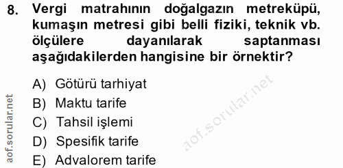 8. soru: Vergi matrahinin doğalgazın metreküpü, kumaşın metresi gibi belli fiziki, teknik vb. olçülere dayanılarak saptanması…