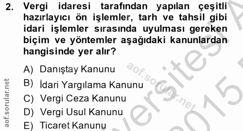 2. soru: Vergi idaresi tarafından yapılan çeşitli hazırlayıcı ön işlemler, tarh ve tahsil gibi idari işlemler sırasında uyulma…