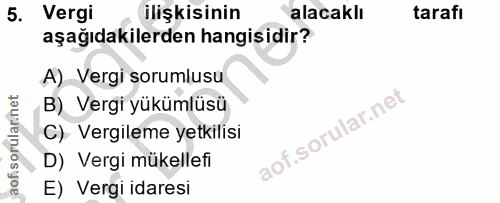 5. soru: Vergi ilişkisinin alacaklı tarafı aşağıdakilerden hangisidir? A) Vergi sorumlusu B) Vergi yükümlüsü C) Vergileme yetk…