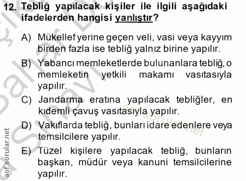 12. soru: Tebliğ yapılacak kişiler ile ilgili aşağıdaki ifadelerden hangisi yanlıştır? A) Mükellef yerine geçen veli, vasi veya…