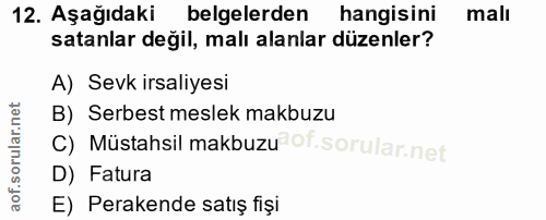 12. soru: Aşağıdaki belgelerden hangisini mall satanlar değil, malı alanlar düzenler? A) Sevk irsaliyesi B) Serbest meslek makb…