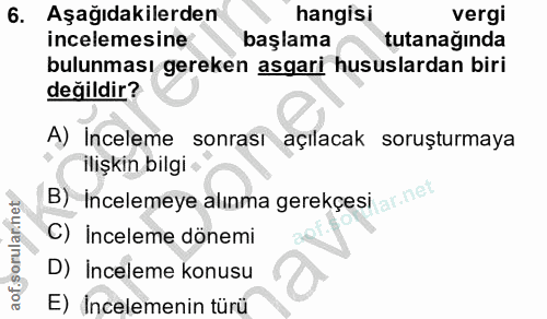 6. soru: Aşağıdakilerden hangisi vergi incelemesine başlama tutanağında bulunması gereken asgari hususlardan biri değildir? A)…