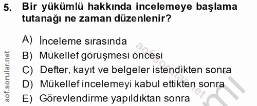 5. soru: Bir yükümlü hakkında incelemeye başlama tutanağı ne zaman düzenlenir? A) Inceleme sirasında B) Mükellef görüşmesi önc…