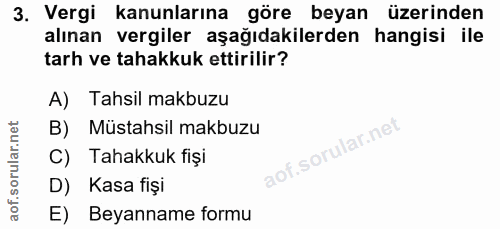 3. soru: Vergi kanunlarına göre beyan üzerinden alınan vergiler aşağıdakilerden hangisi ile tarh ve tahakkuk ettirilir? A) Tah…