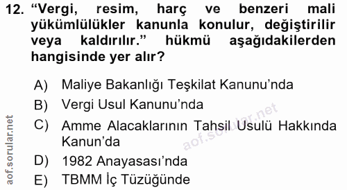 12. soru: "Vergi, resim, harç ve benzeri mali yükümlülükler kanunla konulur, değiştirilir veya kaldırılır." hükmü aşağıdakilerd…