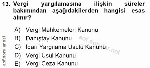 13. soru: Vergi yargılamasına ilişkin süreler bakımından aşağıdakilerden hangisi esas alınır? A) Vergi Mahkemeleri Kanunu C) id…