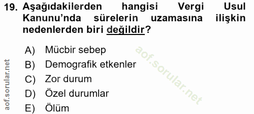 19. soru: Aşağıdakilerden hangisi Vergi Usul Kanunu'nda sürelerin uzamasina ilişkin nedenlerden biri değildir? A) Mücbir sebep…