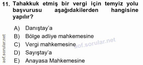 11. soru: Tahakkuk etmiş bir vergi için temyiz yolu başvurusu aşağıdakilerden hangisine yapılır? A) Danıştay'a C) Vergi mahkeme…