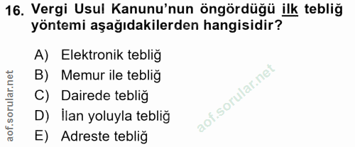 16. soru: Vergi Usul Kanunu'nun öngördüğü ilk tebliğ yöntemi aşağıdakilerden hangisidir? A) Elektronik teblig B) Memur ile tebl…