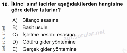 10. soru: İkinci sınıf tacirler aşağıdakilerden hangisine göre defter tutarlar? A) Bilanço esasina B) Basit usule C) İşletme he…