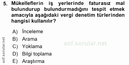 5. soru: Mükelleflerin iş yerlerinde faturasız mal bulundurup bulundurmadığını tespit etmek amacıyla aşağıdaki vergi denetim t…