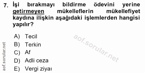7. soru: Işi bırakmayı bildirme ödevini yerine getirmeyen mükelleflerin mükellefiyet kaydına ilişkin aşağıdaki işlemlerden han…