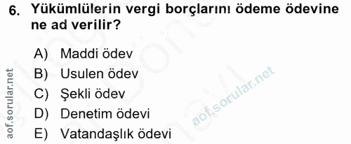 6. soru: Yükümlülerin vergi borçlarını ödeme ödevine ne ad verilir? A) Maddi ödev B) Usulen ödev C) Şekli ödev D) Denetim ödev…