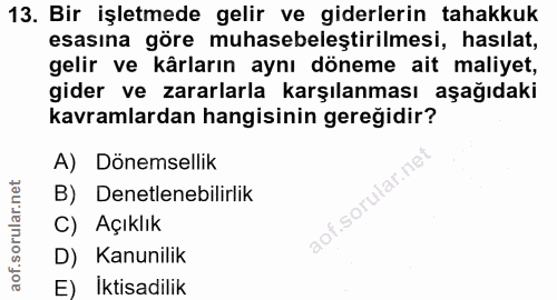 13. soru: Bir işletmede gelir ve giderlerin tahakkuk esasına göre muhasebeleştirilmesi, hasılat, gelir ve kârların aynı döneme…