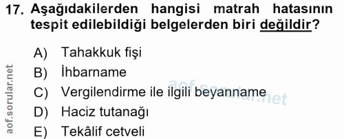17. soru: Aşağıdakilerden hangisi matrah hatasının tespit edilebildiği belgelerden biri değildir? A) Tahakkuk fişi B) Ihbarname…