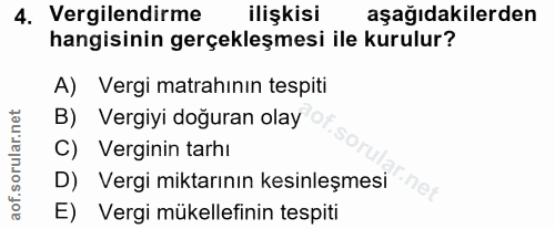 4. soru: Vergilendirme ilişkisi aşağıdakilerden hangisinin gerçekleşmesi ile kurulur? A) Vergi matrahının tespiti B) Vergiyi d…