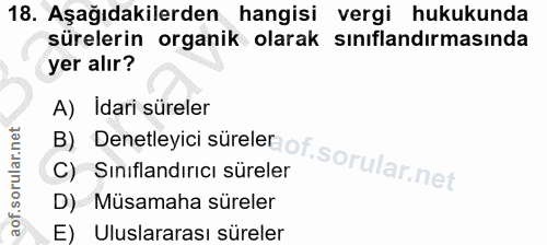 18. soru: Aşağıdakilerden hangisi vergi hukukunda sürelerin organik olarak sınıflandırmasında yer alır? B) Denetleyici surelero…