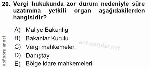 20. soru: Vergi hukukunda zor durum nedeniyle süre uzatımına yetkili organ aşağıdakilerden hangisidir? A) Maliye Bakanlığı B) B…
