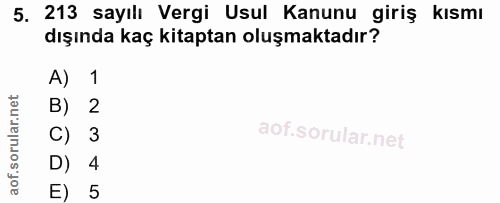 5. soru: 213 sayılı Vergi Usul Kanunu giriş kısmı dışında kaç kitaptan oluşmaktadır? A) 1 B) 2 C) 3 D) 4 E) 5