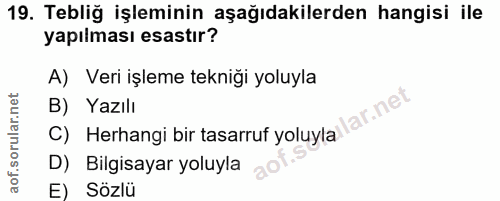 19. soru: Tebliğ işleminin aşağıdakilerden hangisi ile yapılması esastır? A) Veri işleme tekniği yoluyla C) Herhangi bir tasarr…