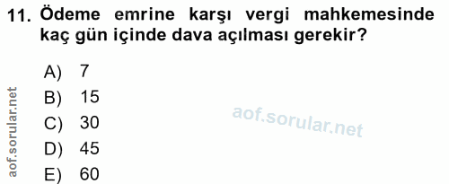 11. soru: Ödeme emrine karşı vergi mahkemesinde kaç gün içinde dava açılması gerekir? A) 7 B) 15 C) 30 D) 45 E) 60