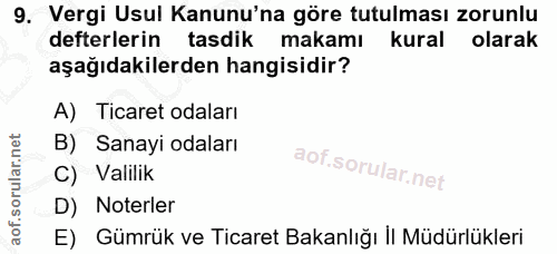 9. soru: Vergi Usul Kanunu'na göre tutulması zorunlu defterlerin tasdik makamı kural olarak aşağıdakilerden hangisidir? A) Tic…