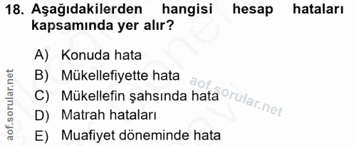 18. soru: Aşağıdakilerden| hangisi hesap hataları kapsamında yer alır? A) Konuda hata C) Mükellefin şahsında hata orularnet B)…
