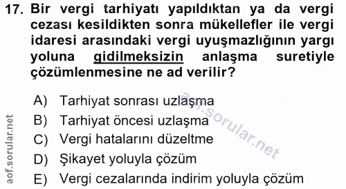 17. soru: Bir vergi tarhiyatı yapıldıktan ya da vergi cezası kesildikten sonra mükellefler ile vergi idaresi arasındaki vergi u…