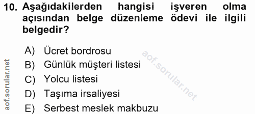 10. soru: Aşağıdakilerden| hangisi işveren olma açısından belge düzenleme ödevi ile ilgili belgedir? A) Ücret bordrosu B) Günlü…