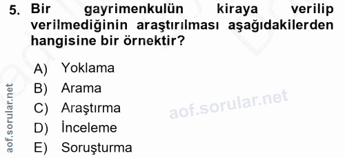 5. soru: Bir gayrimenkulün kiraya verilip verilmediğinin araştırılması aşağıdakilerden hangisine bir örnektir? A) Yoklama B) A…