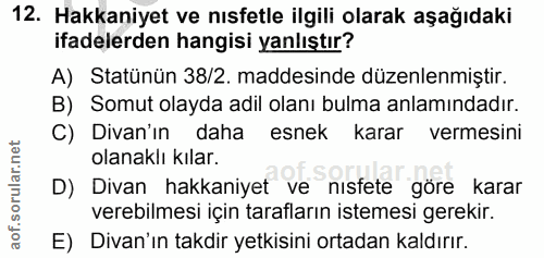 12. soru: Hakkaniyet ve nısfetle ilgili olarak aşağıdaki ifadelerden hangisi yanlıştır? A) Statünün 38/2. maddesinde düzenlenmi…