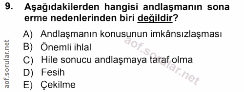 9. soru: Aşağıdakilerden hangisi anlaşmanın sona erme nedenlerinden biri değildir? A) Anlaşmanın konusunun imkânsızlaşması B)…