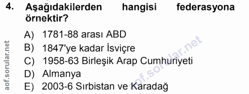 4. soru: Aşağıdakilerden hangisi federasyona örnektir? A) 1781-88 arası ABD B) 1847'ye kadar isviçre C) 1958-63 Birleşik Arap…
