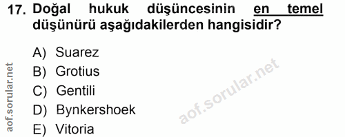 17. soru: Doğal hukuk düşüncesinin en temel düşünürü aşağıdakilerden hangisidir? A) Suarez B) Grotius C) Gentili D) Bynkershoek…