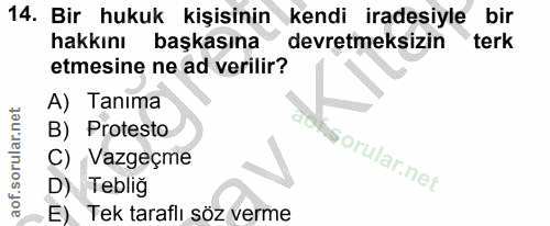 14. soru: Bir hukuk kişisinin kendi iradesiyle bir hakkını başkasına devretmeksizin terk etmesine ne ad verilir? A) Tanima B) P…
