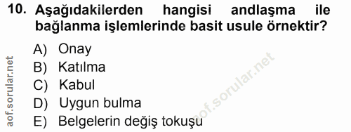 10. soru: Aşağıdakilerden hangisi andlaşma ile bağlanma işlemlerinde basit usule örnektir? A) Onay B) Katılma sorular.ne C) Kab…