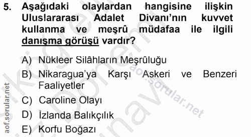 5. soru: Aşağıdaki olaylardan hangisine ilişkin Uluslararası Adalet Divanı'nın kuvvet kullanma ve meşrû müdafaa ile ilgili dan…