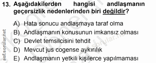 13. soru: Aşağıdakilerden hangisi anlaşmanın geçersizlik nedenlerinden biri değildir? A) Hata sonucu andlaşmaya taraf olma B) A…