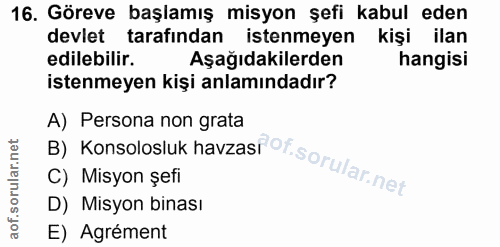 16. soru: Göreve başlamış misyon şefi kabul eden devlet tarafindan istenmeyen kişi ilan edilebilir. Aşağıdakilerden hangisi ist…