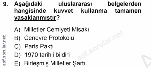 9. soru: Aşağıdaki uluslararası belgelerden hangisinde kuvvet kullanma tamamen yasaklanmıştır? A) Milletler Cemiyeti Misakı B)…