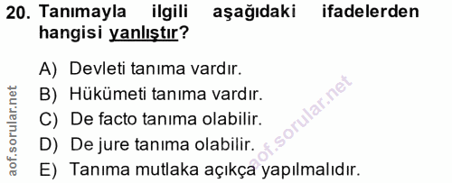 20. soru: Tanımayla ilgili aşağıdaki ifadelerden hangisi yanlıştır? A) Devleti tanima vardır. B) Hükümeti tanıma vardır. ular.n…