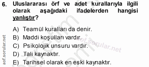 6. soru: Uluslararası örf ve adet kurallarıyla ilgili olarak aşağıdaki ifadelerden hangisi yanlıştır? A) Teamül kuralları da d…