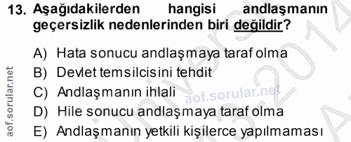 13. soru: Aşağıdakilerden hangisi andlaşmanın geçersizlik nedenlerinden biri değildir? A) Hata sonucu anlaşmaya taraf olma B) D…