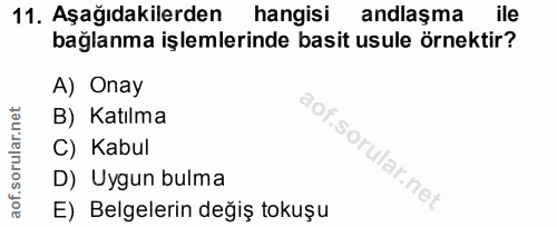 11. soru: Aşağıdakilerden hangisi andlaşma ile bağlanma işlemlerinde basit usule örnektir? A) Onay B) Katılma C) Kabul D) Uygun…