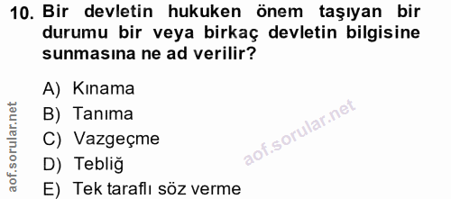 10. soru: Bir devletin hukuken önem taşıyan bir durumu bir veya birkaç devletin bilgisine sunmasına ne ad verilir? A) Kınama B)…