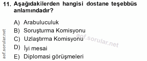 11. soru: Aşağıdakilerden hangisi dostane teşebbüs anlamındadır? A) Arabuluculuk C) Uzlaştırma Komisyond' B) Soruşturma Komisyo…