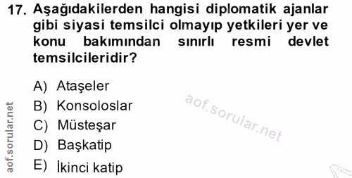 17. soru: Aşağıdakilerden hangisi diplomatik ajanlar gibi siyasi temsilci olmayıp yetkileri yer ve konu bakımından sınırlı resm…