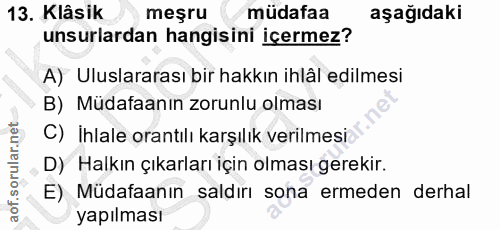 13. soru: Klâsik meşru müdafaa aşağıdaki unsurlardan hangisini içermez? A) Uluslararası bir hakkın ihlâl edilmesi B) Mudafaanın…